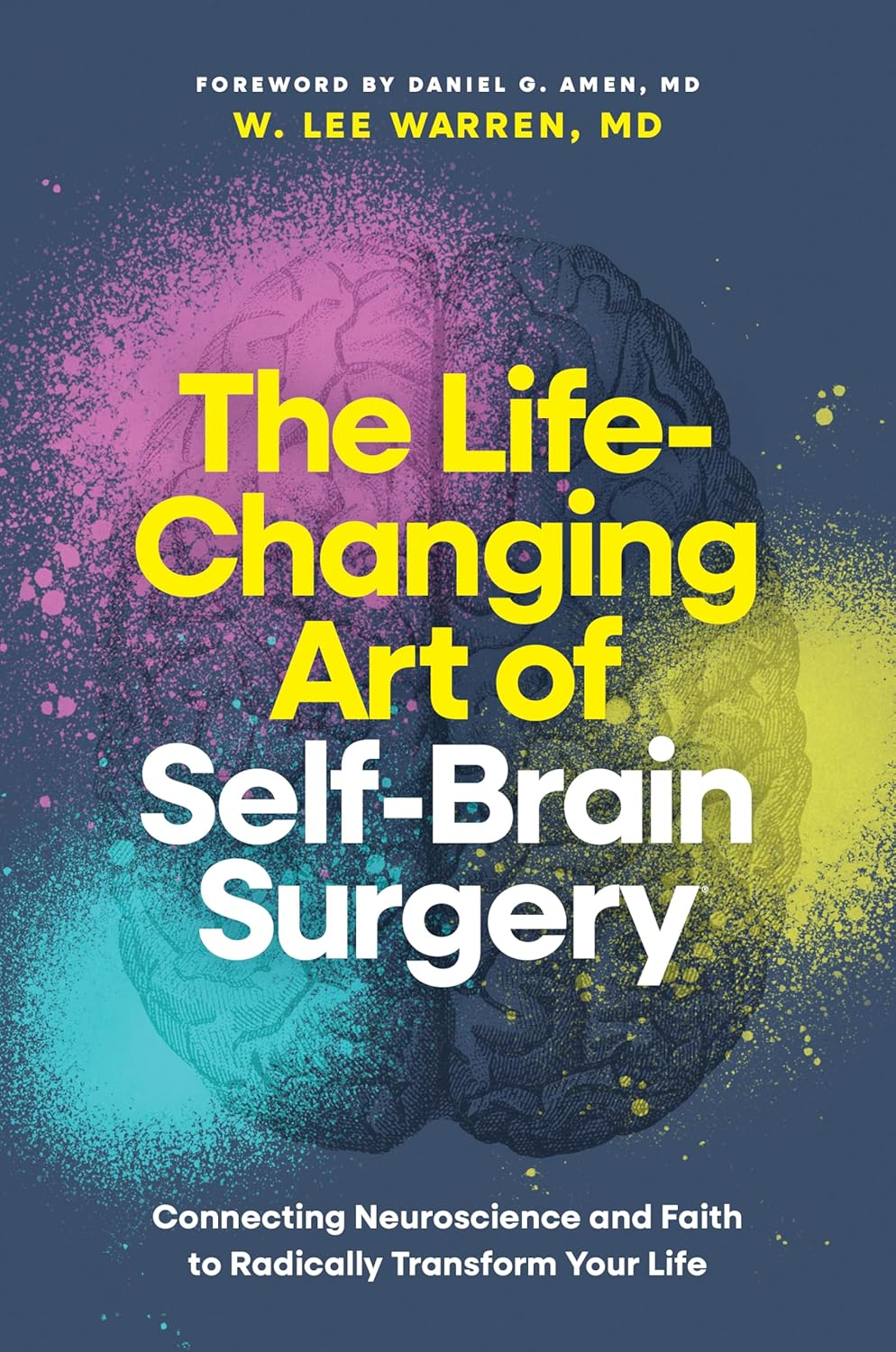 The Life-Changing Art of Self-Brain Surgery: Connecting Neuroscience and Faith t