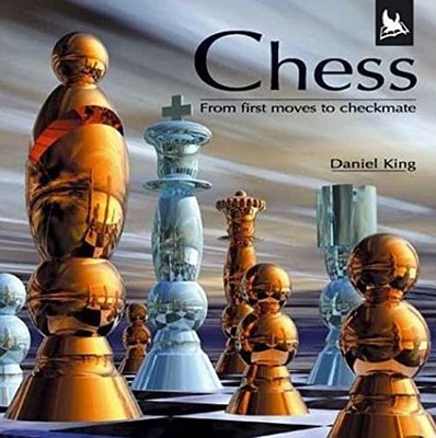 Chess: From First Moves to Checkmate, King, Daniel