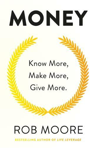 Money: Know More, Make More, Give More: Learn how to make more money and transfo