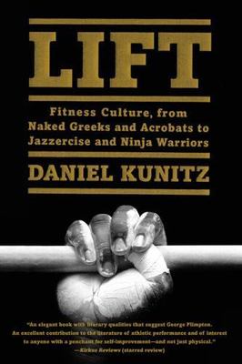 Lift: Fitness Culture, from Naked Greeks and Acrobats to Jazzercise and Ninja...