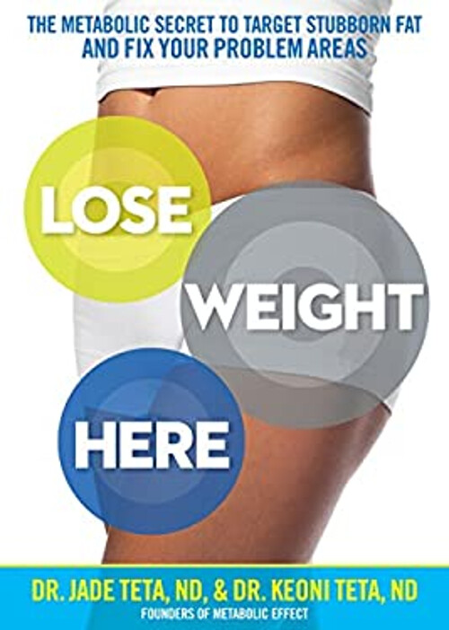 Lose Weight Here : The Metabolic Secret to Target Stubborn Fat an