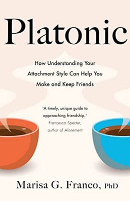 Platonic: How Understanding Your At..., PhD, Marisa G. 