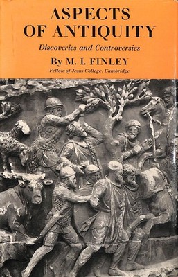Aspects of Antiquity: Discoveries and Controversies by Finley, M. I.