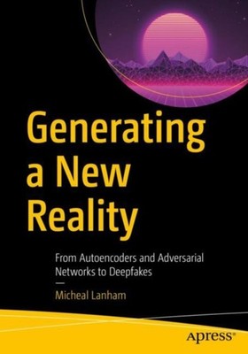 Lanham - Generating a New Reality   From Autoencoders and Adversarial  - X555z