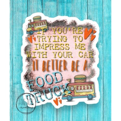 Funny Waterproof Food Truck Sticker: If You're Trying to Impress Me