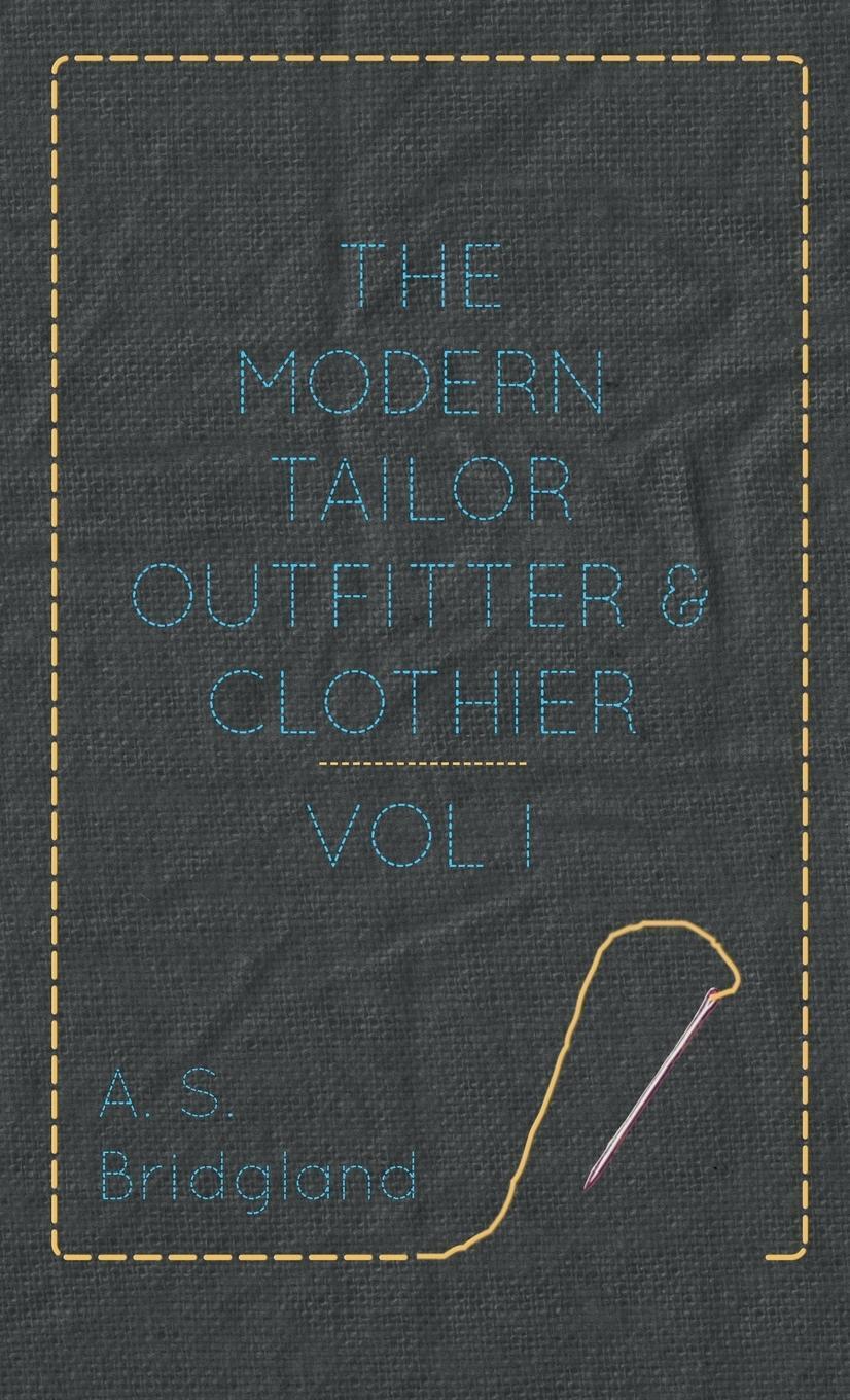 A. S. Bridgland | The Modern Tailor Outfitter And Clothier - Vol. I. |