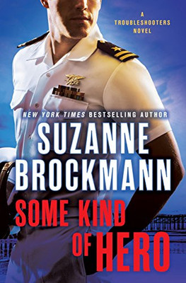 Some Kind Of Hero: A Troubleshooters Novel - BROCKMANN, SUZANNE