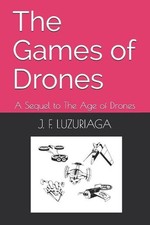 The Games of Drones: A Sequel to The Age of Drones by J.F. Luzuriaga (English) P
