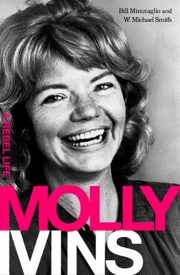 Molly Ivins : A Rebel Life Hardcover Bill, Smith, W. Michael Minu