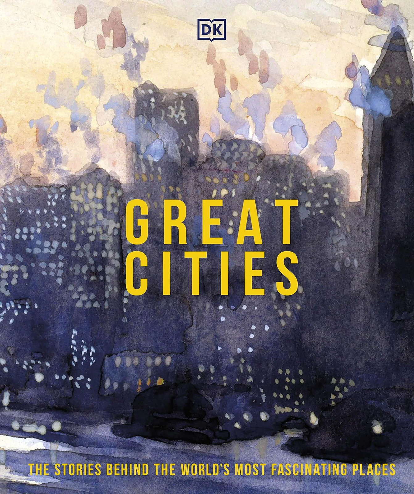 Great Cities: The Stories Behind the World’s most Fascinating Places (DK