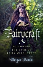 Fairycraft  Following the Path of Fairy Witchcraft by Morgan...