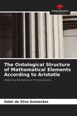 Odair Da Silva Guimarães | The Ontological Structure of Mathematical Elements...