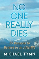 No One Really Dies 25 Reasons To Believe In An Afterlife Michael Tymn Buch 2021