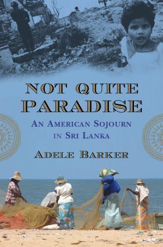 Not Quite Paradise: An American Sojourn in Sri Lanka, Barker, Adele, Very Good B