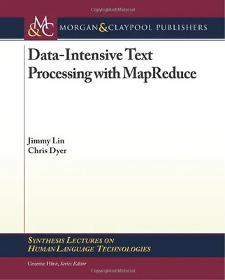 Data-Intensive Text Processing with MapReduce (Synthesis Lectures on Human Langu