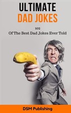 Ultimate Dad Jokes: 102 Of The Best Jokes Ever Told