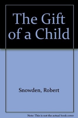 The Gift of a Child,Robert Snowden, E.M. Snowden