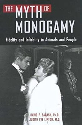 The Myth of Monogamy : Fidelity and Infidelity in Animals and Peo