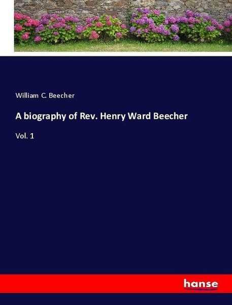 A Biography Of Rev. Henry Ward Beecher William C. Beecher-image