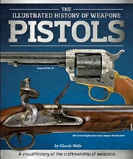 The Illustrated History of Weaons Pistols - Wills, Chuck