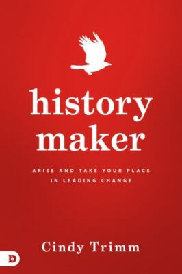 History Maker : Arise and Take Your Place in Leading Change by Cindy Trimm...