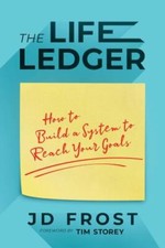 Life Ledger : How to Build a System to Reach Your Goals by J. D. Frost (2022,...