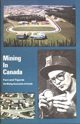 Mining in Canada: Fact and Figures. The Mining Association of Canada: