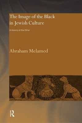 The Image of the Black in Jewish Culture: A History of the Other by Abraham Mela
