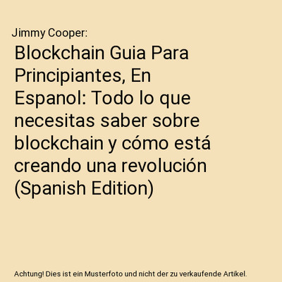 Blockchain Guia Para Principiantes, En Espanol: Todo lo que necesitas saber sobr