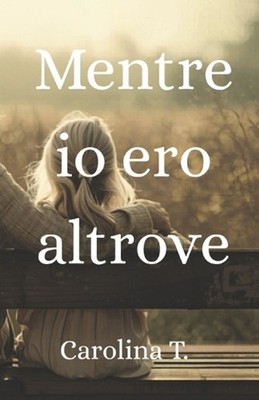 Mentre io ero altrove by Carolina T. (Italian) Paperback Book