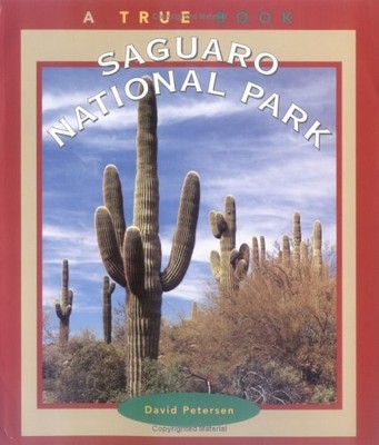 SAGUARO NATIONAL PARK (TRUE BOOKS: NATIONAL PARKS) By David Petersen *Excellent*