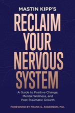 Reclaim Your Nervous System: A Guide to Positive Change, Mental Wellness, and Po