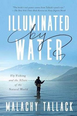 Illuminated by Water: Fly Fishing - Hardcover, by Tallack Malachy - Very Good b