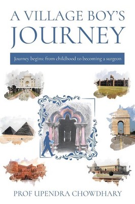 A Village Boys Journey: Volume One - From Childhood to Becoming a Surgeon by Pro