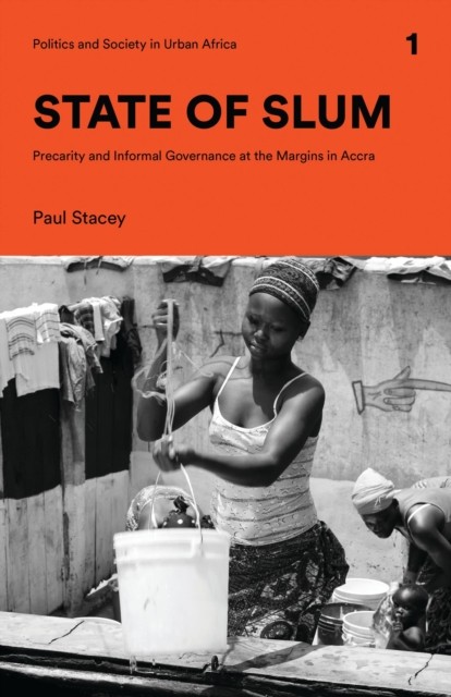 State of Slum: Precarity and Informal Governance at the by Paul Stacey HARDBACK
