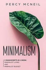 Minimalism: 2 Manuscripts in 1 Book: ..., McNeil, Percy