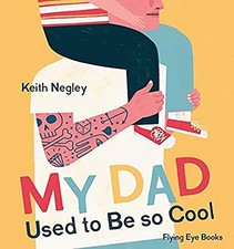 My Dad Used to Be So Cool - Keith Negley