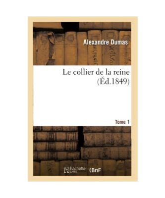 Le Collier de la Reine.Tome 1 (Éd.1849), Alexandre Dumas