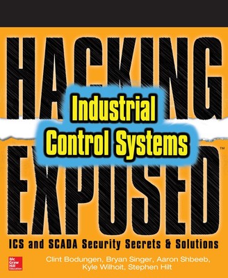 Hacking Exposed Industrial Control Systems: ICS and SCADA Security Secrets &...
