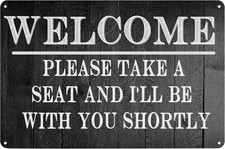 Tin Metal Signs Home D cor Welcome Please Take A Seat And I'Ll Be With You Short