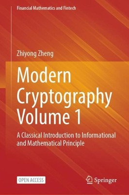 Modern Cryptography Volume 1: A Classical Introduction to Informational and Math