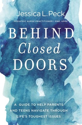Behind Closed Doors: A Guide to Help Parents and Teens Navigate Through  .. NEW