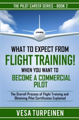 What to Expect from Flight Training! When You Want to Become a Commercial Pilot: