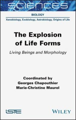Explosion of Life Forms : Living Beings and Morphology, Hardcover by Chapouth...