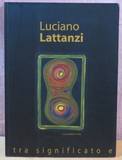 LUCIANO LATTANZI : TRA SIGNIFICATO E SIGNIFICANTI    [SG03]