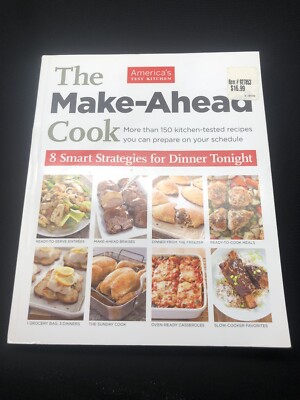 The Make-Ahead Cook : 8 Smart Strategies for Dinner Tonight by America's Test Ki