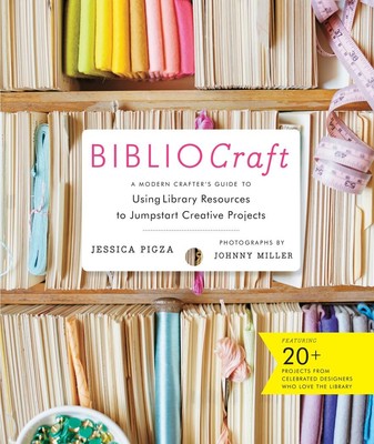 BiblioCraft: A Modern Crafter's Guide to Using Library Resources to Jumpstar...