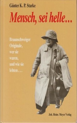 Mensch, sei helle ... : Braunschweiger Originale, wer sie waren, und wie sie leb