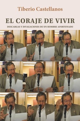 El coraje de vivir: Descargas y divagaciones de un hombre afortun