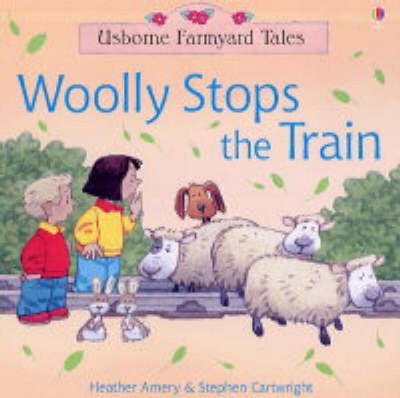 Woolly Stops the Train (Usborne Farmyard Tales) by Heather Amery